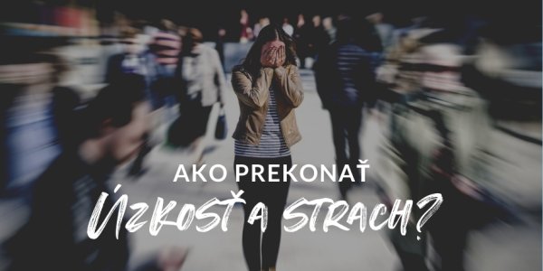 Ako prekonať úzkosť a strach?